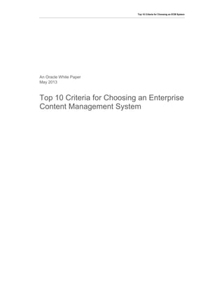 Top 10 Criteria for Choosing an ECM System

An Oracle White Paper
May 2013

Top 10 Criteria for Choosing an Enterprise
Content Management System

 