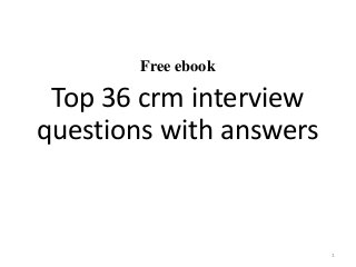 Free ebook
Top 36 crm interview
questions with answers
1
 