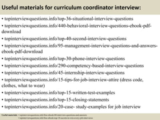 Useful materials for curriculum coordinator interview:
• topinterviewquestions.info/top-36-situational-interview-questions...