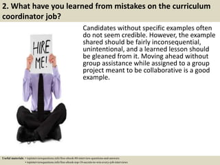 2. What have you learned from mistakes on the curriculum
coordinator job?
Candidates without specific examples often
do no...