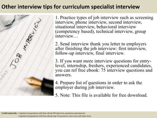 Other interview tips for curriculum specialist interview
1. Practice types of job interview such as screening
interview, p...