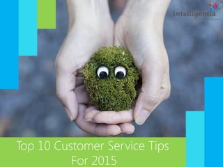 Top 10 Customer Service Tips
For 2015
 
