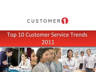 Top 10 Customer Service Trends
2011
 