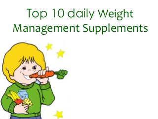 Top 10 daily Weight
Management Supplements
 