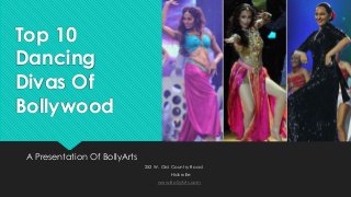 Top 10
Dancing
Divas Of
Bollywood
A Presentation Of BollyArts
252 W. Old Country Road
Hicksville
www.BollyArts.com
 