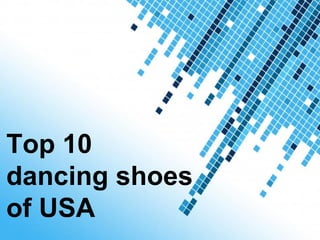 Top 10
dancing shoes
of USA Powerpoint Templates
                              Page 1
 