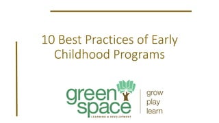 10 Best Practices of Early
Childhood Programs
 