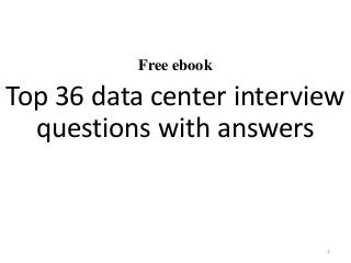Free ebook
Top 36 data center interview
questions with answers
1
 