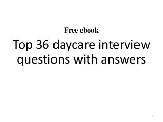 Free ebook
Top 36 daycare interview
questions with answers
1
 