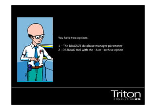 Image of a junior DBA
You have two options:
1 – The DIAGSIZE database manager parameter
2 - DB2DIAG tool with the –A or –archive option
 