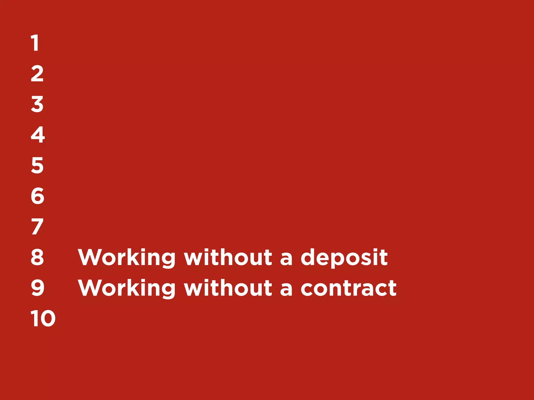16
1	
2	
3	
4	
5	
6	
7	
8	 Working without a deposit
9	 Working without a contract
10	
 