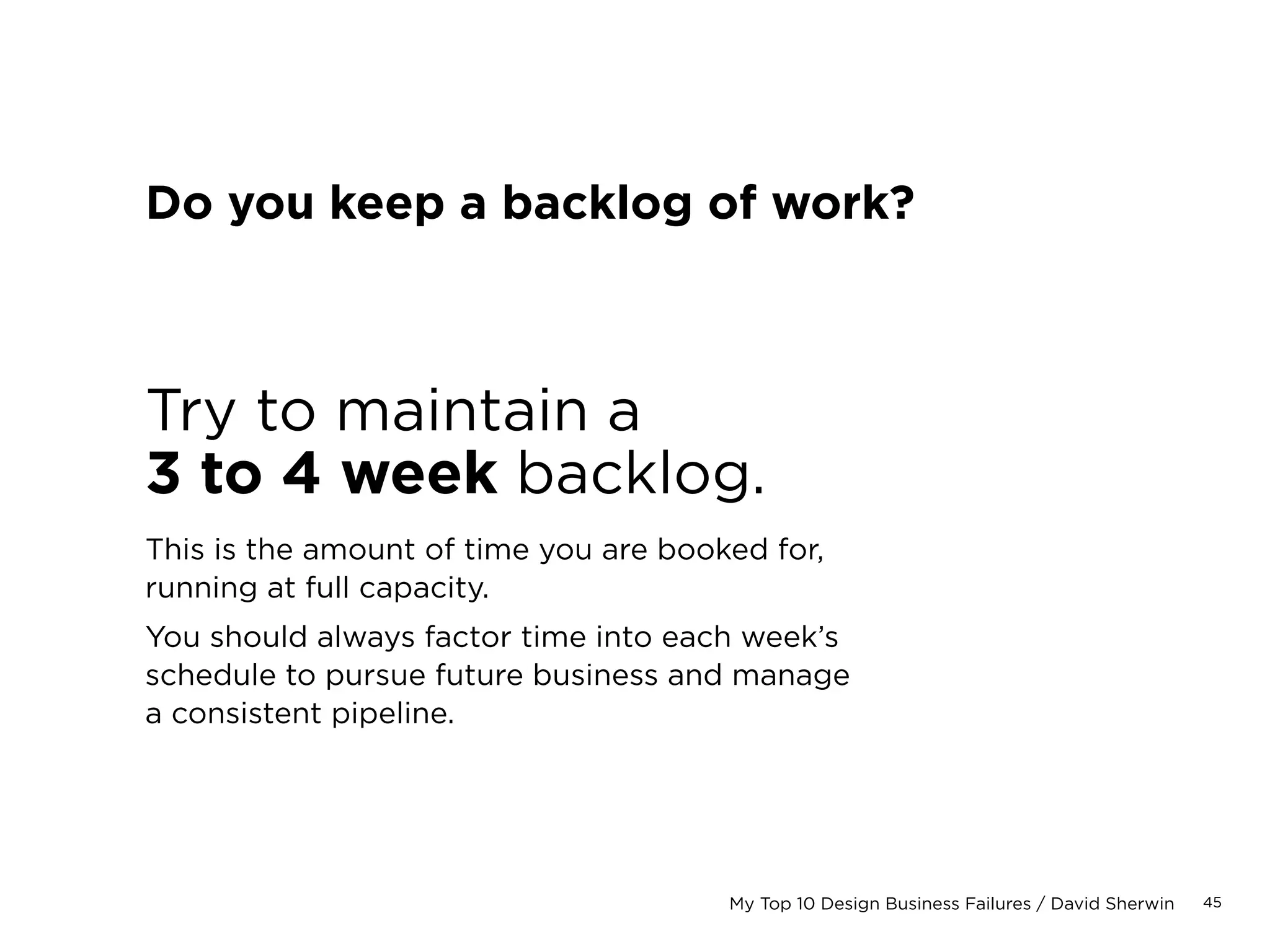 45My Top 10 Design Business Failures / David Sherwin
1	
2	
3	
4	 No cashflow
5	
6	
7	
8	
9	
10	
 