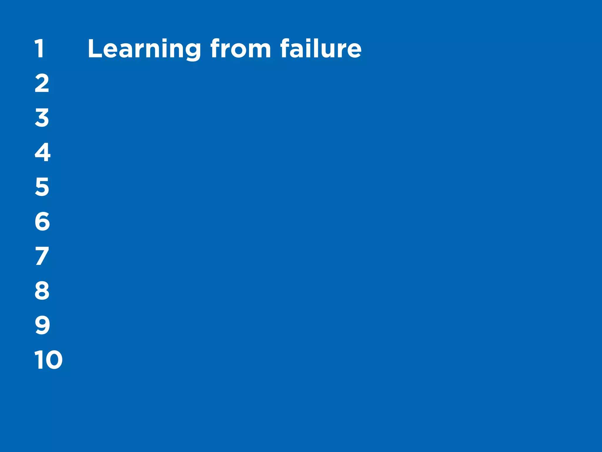 60My Top 10 Design Business Failures / David Sherwin
1	 Faking it
2	
3	
4	
5	
6	
7	
8	
9	
10	
 