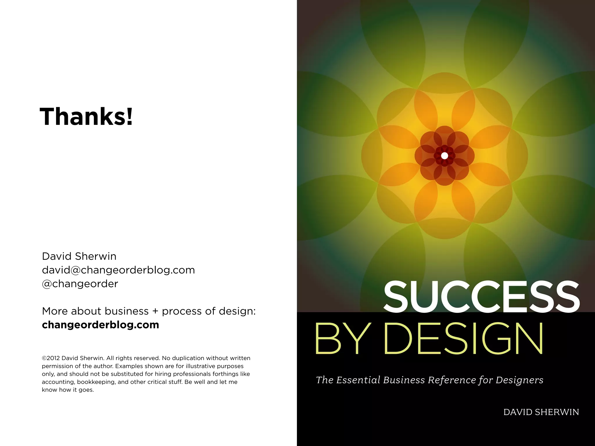 62My Top 10 Design Business Failures / David Sherwin
My Top 10 Design Business Successes
David Sherwin, frog
@changeorder / davidsherwin.com
06.24.13
PROPOSAL
RESEARCH
BRIEF
RESEARCH
REPORT
SITE
MAP
CONTENT
INVENTORY
CONTENT
STRATEGY
CONTENT
CREATION
MOOD
BOARDS
UI DESIGN
CONCEPTS
TEMPLATE
DESIGNS
THING
CLIENT
WANTS
BADLY
WIRE-
FRAMES
 