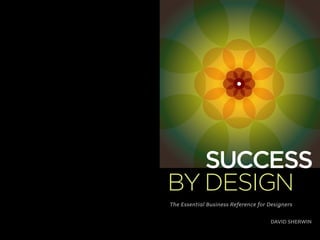 62My Top 10 Design Business Failures / David Sherwin
My Top 10 Design Business Successes
David Sherwin, frog
@changeorder ...