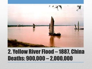 2. Yellow River Flood – 1887, China
Deaths: 900,000 – 2,000,000
 