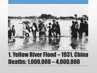 1. Yellow River Flood – 1931, China
Deaths: 1,000,000 – 4,000,000
 
