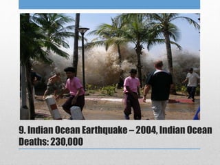 9. Indian Ocean Earthquake – 2004, Indian Ocean
Deaths: 230,000
 