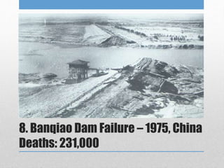 8. Banqiao Dam Failure – 1975, China
Deaths: 231,000
 
