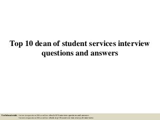 Top 10 dean of student services interview
questions and answers
Useful materials: • interviewquestions360.com/free-ebook-145-interview-questions-and-answers
• interviewquestions360.com/free-ebook-top-18-secrets-to-win-every-job-interviews
 