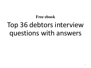 Free ebook
Top 36 debtors interview
questions with answers
1
 
