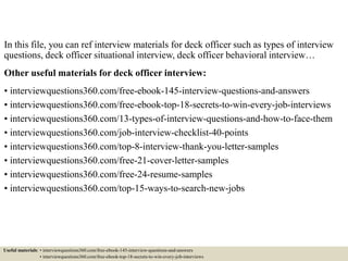 In this file, you can ref interview materials for deck officer such as types of interview
questions, deck officer situatio...