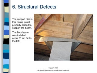 6. Structural Defects The support pier in this house is not properly placed to support the beam. The floor beam was installed  about 6“ too far to the left. 