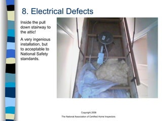 8. Electrical Defects Inside the pull down stairway to the attic! A very ingenious installation, but to acceptable to National Safety standards. 