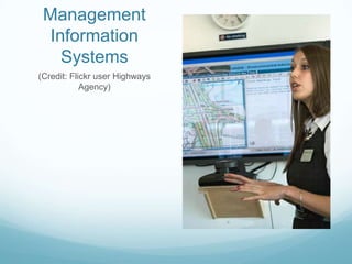 Management
Information
Systems
(Credit: Flickr user Highways
Agency)