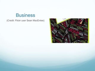 Business
(Credit: Flickr user Sean MacEntee)