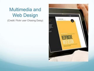 Multimedia and
Web Design
(Credit: Flickr user Chasing Daisy)