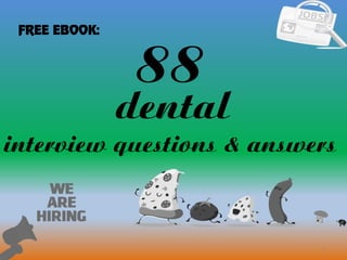 88
1
dental
interview questions & answers
FREE EBOOK:
 