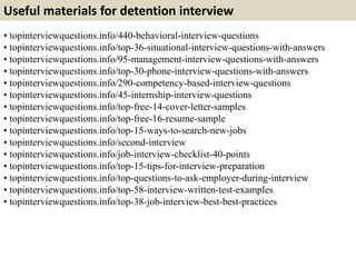 Useful materials for detention interview 
• topinterviewquestions.info/440-behavioral-interview-questions 
• topinterviewq...