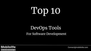 Top 10
DevOps Tools
For Software Development
Connect@mobiloitte.com
 