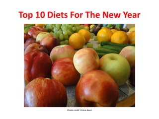 Top 10 Diets For The New Year
Photo credit: Grace Nasri
 