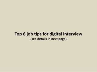 7. What is your greatest accomplishment?
This is somewhat similar to the “what
is your greatest strength?” question
and can be handled along the same
lines. You want to pick an
accomplishment that shows you have
the qualities that the company puts
value in and that are desirable for the
position you’re interviewing for.
The fact is you may have several
accomplishments you could pick
from. Pick one that will have the most
impact.
13
https://www.slideshare.net/jobguide247/top-12-skills-for-career-success
Useful material: Top 12 skills for career success
 