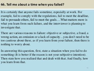 66. Tell me about a time when you failed?
It is certainly that anyone fails sometime, especially at work. For
example, fai...