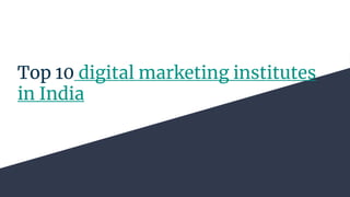 Top 10 digital marketing institutes
in India
 