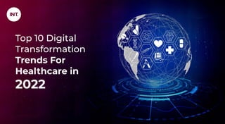 Top 10 Digital
Transformation
Trends For
Healthcare in
2022
 
