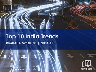 Top 10 India TrendsDIGITAL & MOBILITY | 2014-15  