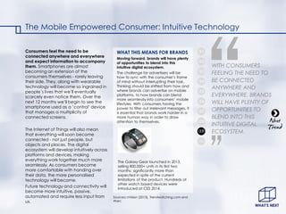 The Mobile Empowered Consumer: Intuitive Technology 
Consumers feel the need to be connected anywhere and everywhere and e...