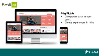 Highlights
• Give power back to your
users
• Create experiences in mins
 