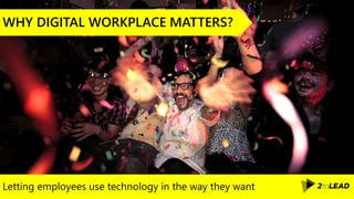Letting employees use technology in the way they want
WHY DIGITAL WORKPLACE MATTERS?
 