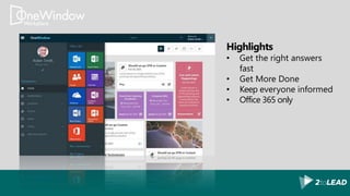 Highlights
• Get the right answers
fast
• Get More Done
• Keep everyone informed
• Office 365 only
 