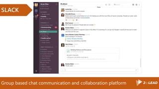 Group based chat communication and collaboration platform
SLACK
 