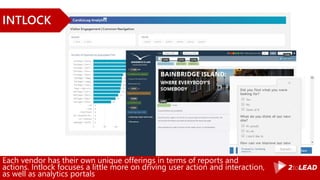 Each vendor has their own unique offerings in terms of reports and
actions. Intlock focuses a little more on driving user action and interaction,
as well as analytics portals
INTLOCK
 