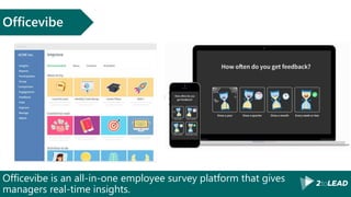 Officevibe is an all-in-one employee survey platform that gives
managers real-time insights.
Officevibe
 