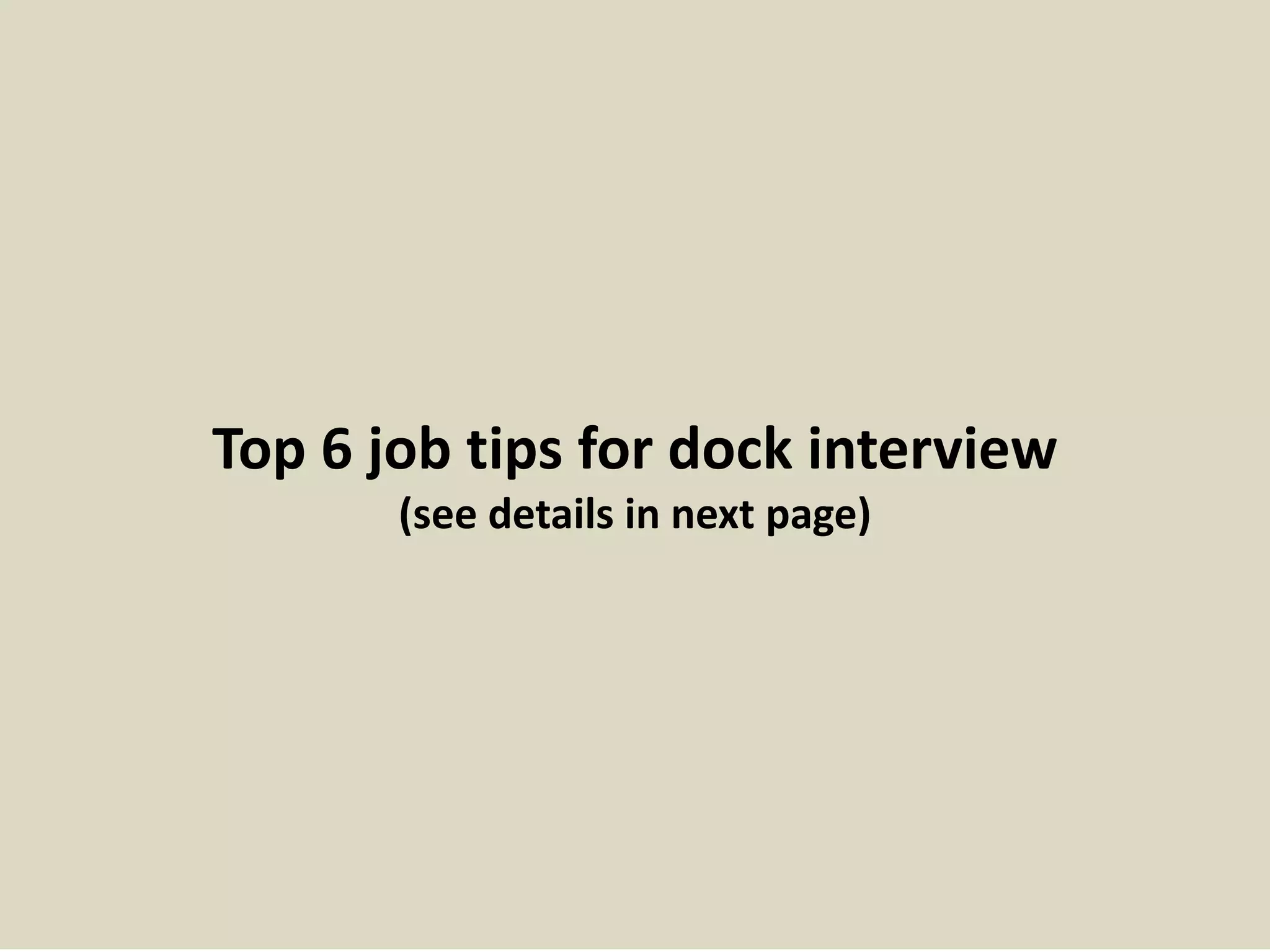 Top 6 job tips for dock interview 
(see details in next page) 
 