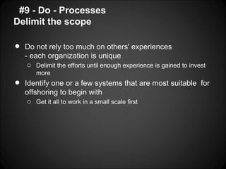 #9 - Do - Processes
Delimit the scope

•   Do not rely too much on others' experiences
    - each organization is unique
 ...