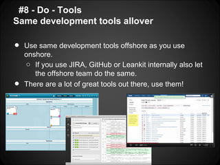 #8 - Do - Tools
Same development tools allover

•   Use same development tools offshore as you use
    onshore.
    o If y...
